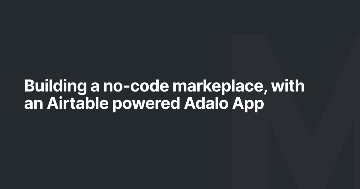 Building a no-code markeplace, with an Airtable powered Adalo App
